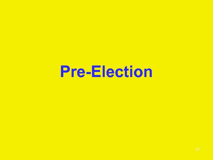 Pre-Election 47 