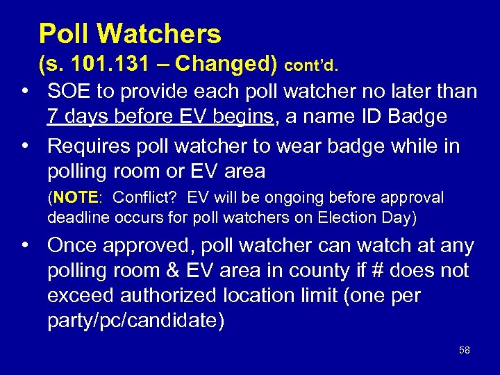 Poll Watchers (s. 101. 131 – Changed) cont’d. • SOE to provide each poll