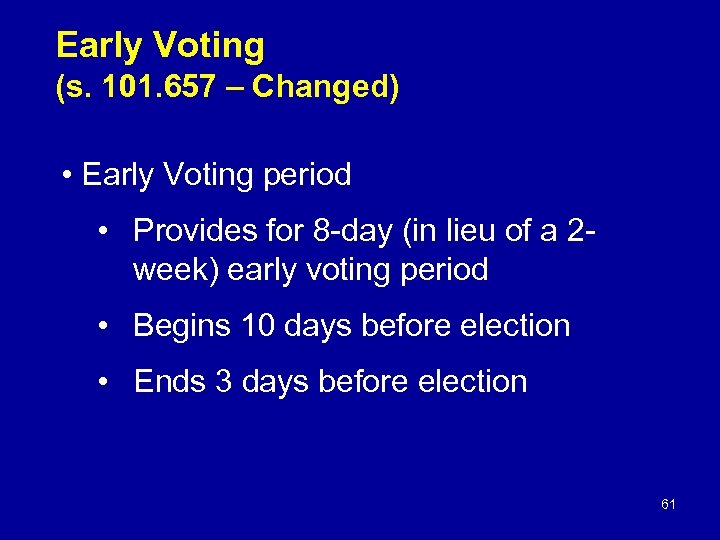Early Voting (s. 101. 657 – Changed) • Early Voting period • Provides for