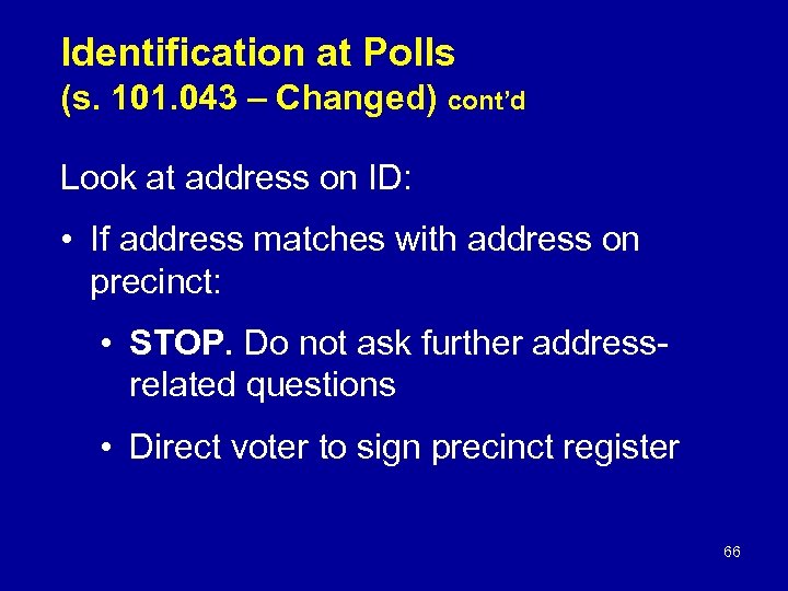 Identification at Polls (s. 101. 043 – Changed) cont’d Look at address on ID: