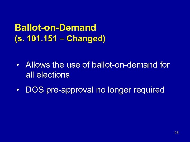 Ballot-on-Demand (s. 101. 151 – Changed) • Allows the use of ballot-on-demand for all
