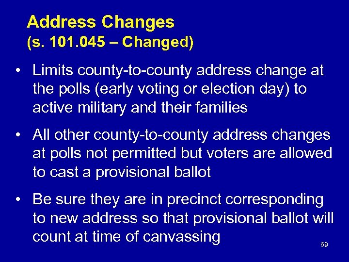 Address Changes (s. 101. 045 – Changed) • Limits county-to-county address change at the