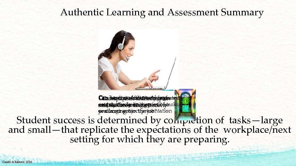 Authentic Learning and Assessment Summary Can havequick andworking Can require students to perform be