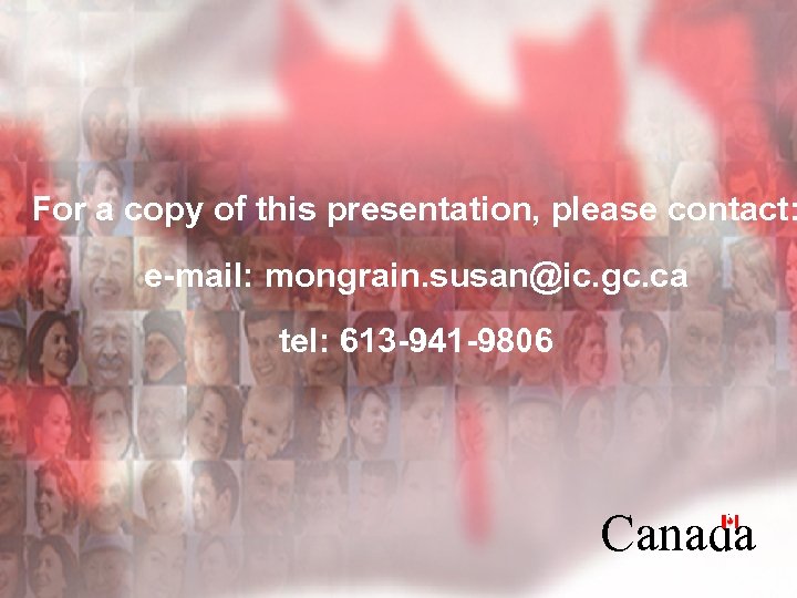 For a copy of this presentation, please contact: e-mail: mongrain. susan@ic. gc. ca tel: