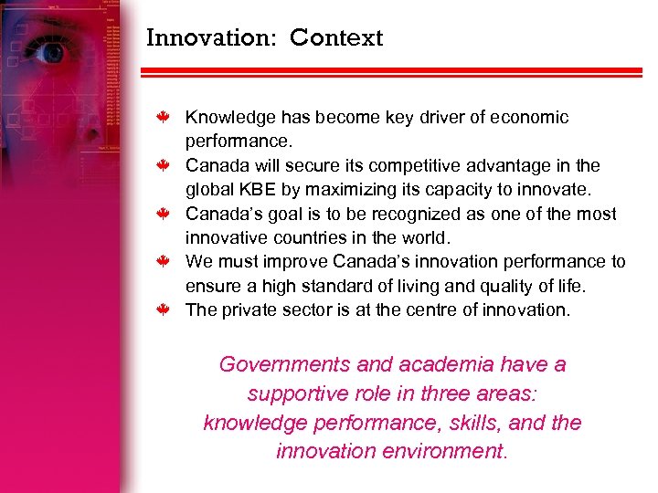 Innovation: Context k k k Knowledge has become key driver of economic performance. Canada