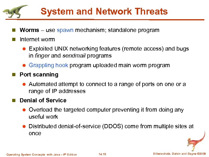 System and Network Threats n Worms – use spawn mechanism; standalone program n Internet