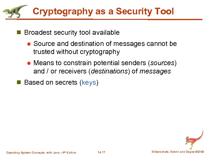 Cryptography as a Security Tool n Broadest security tool available l Source and destination