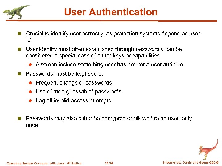 User Authentication n Crucial to identify user correctly, as protection systems depend on user
