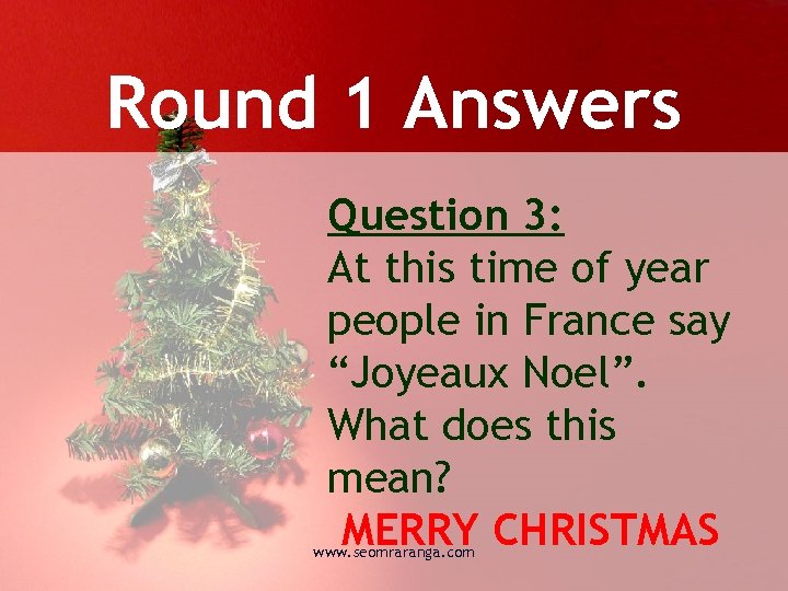 Round 1 Answers Question 3: At this time of year people in France say