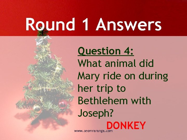 Round 1 Answers Question 4: What animal did Mary ride on during her trip