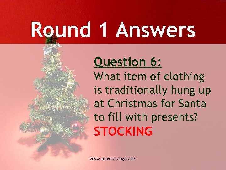 Round 1 Answers Question 6: What item of clothing is traditionally hung up at