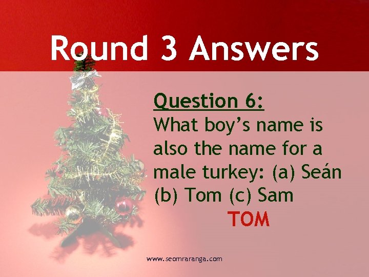 Round 3 Answers Question 6: What boy’s name is also the name for a