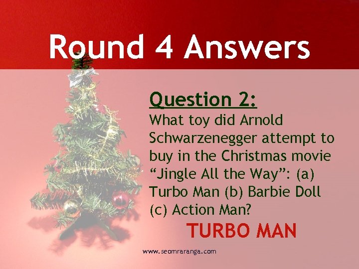 Round 4 Answers Question 2: What toy did Arnold Schwarzenegger attempt to buy in