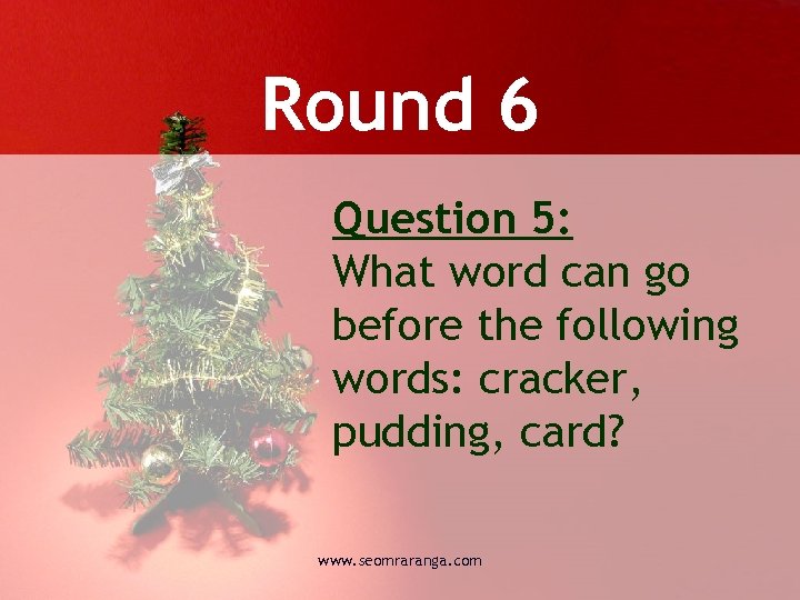 Round 6 Question 5: What word can go before the following words: cracker, pudding,