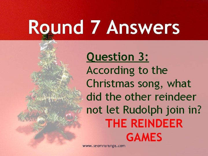 Round 7 Answers Question 3: According to the Christmas song, what did the other