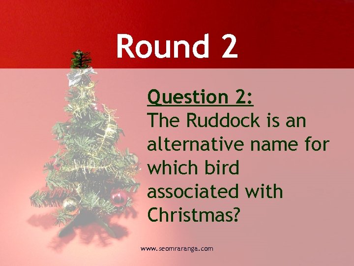 Round 2 Question 2: The Ruddock is an alternative name for which bird associated