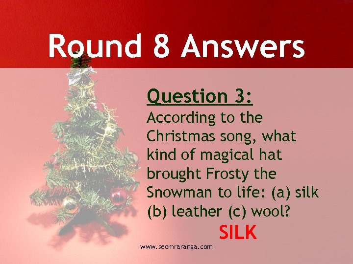 Round 8 Answers Question 3: According to the Christmas song, what kind of magical