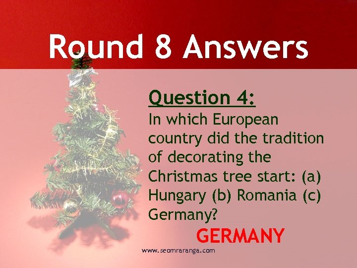 Round 8 Answers Question 4: In which European country did the tradition of decorating