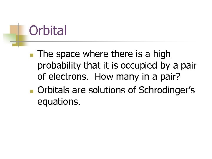 Orbital n n The space where there is a high probability that it is