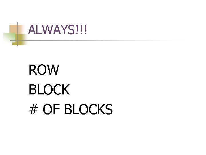 ALWAYS!!! ROW BLOCK # OF BLOCKS 