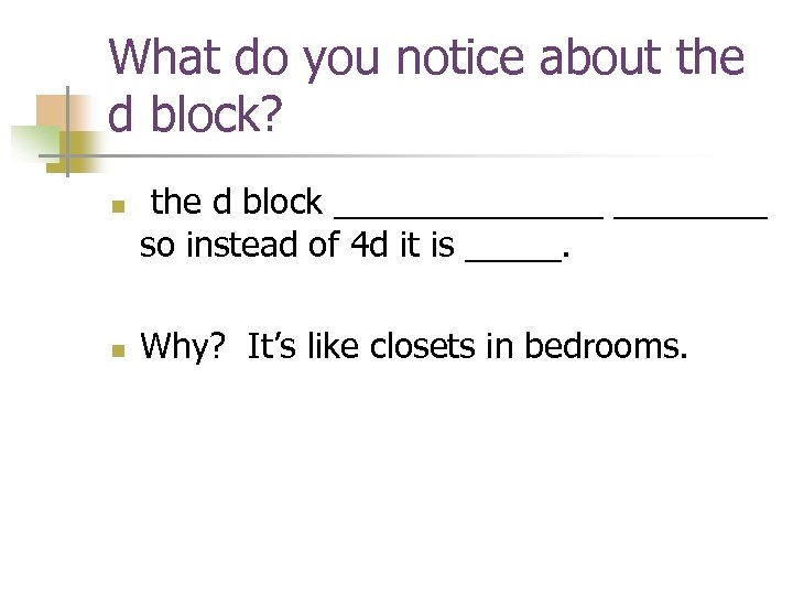What do you notice about the d block? n n the d block _______