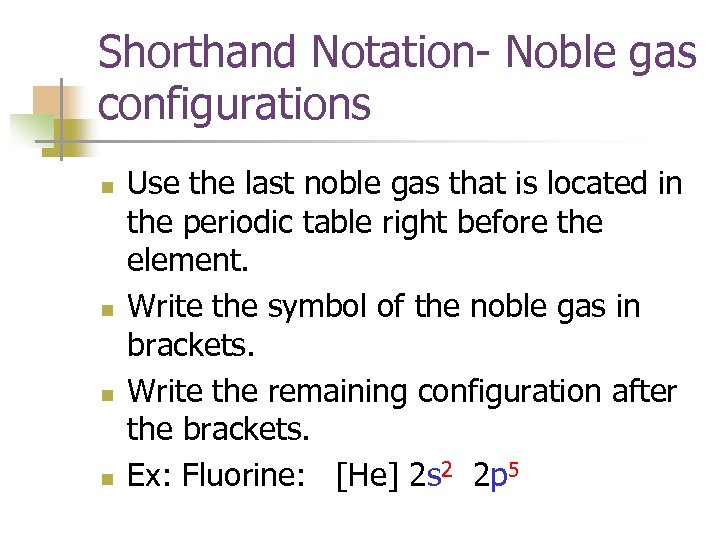 Shorthand Notation- Noble gas configurations n n Use the last noble gas that is