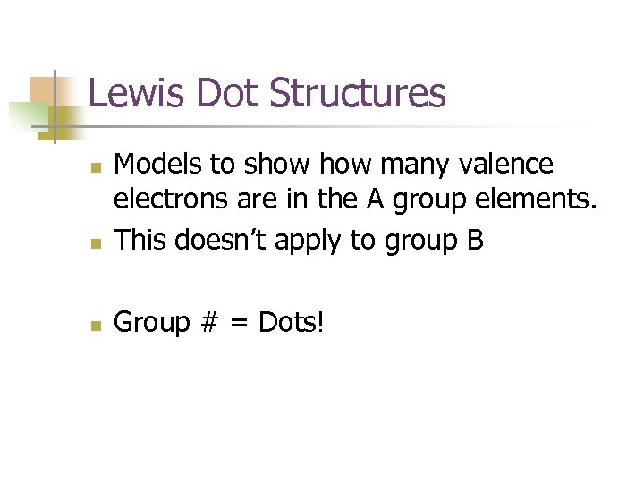Lewis Dot Structures n Models to show many valence electrons are in the A