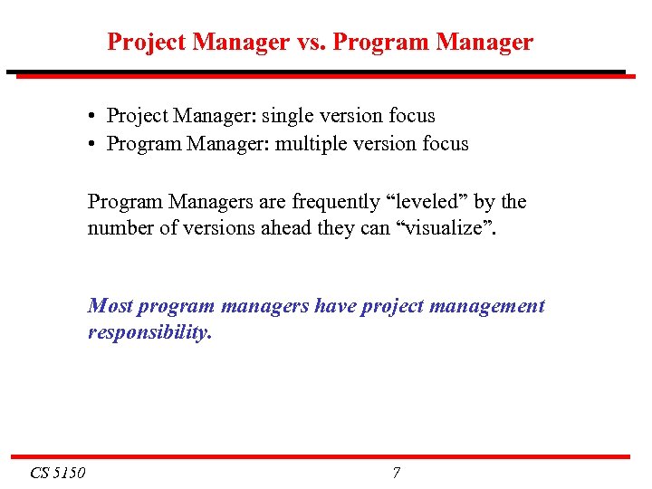 Project Manager vs. Program Manager • Project Manager: single version focus • Program Manager: