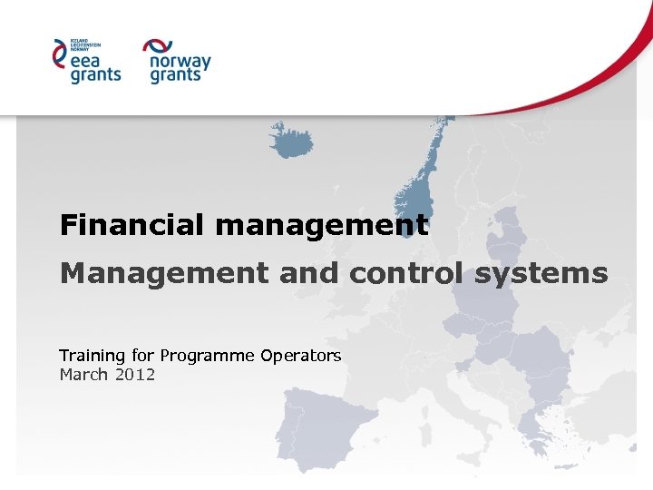 Financial management Management and control systems Training for Programme Operators March 2012 