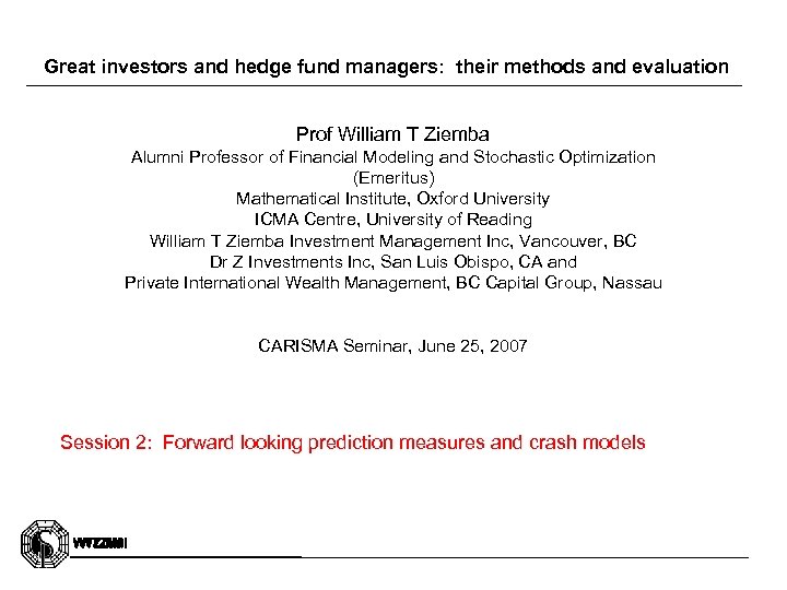 Great investors and hedge fund managers: their methods and evaluation Prof William T Ziemba
