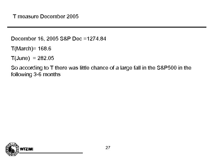 T measure December 2005 December 16, 2005 S&P Dec =1274. 84 T(March)= 168. 6