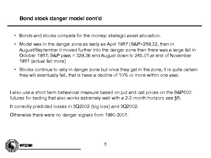 Bond stock danger model cont’d • Bonds and stocks compete for the money: strategic