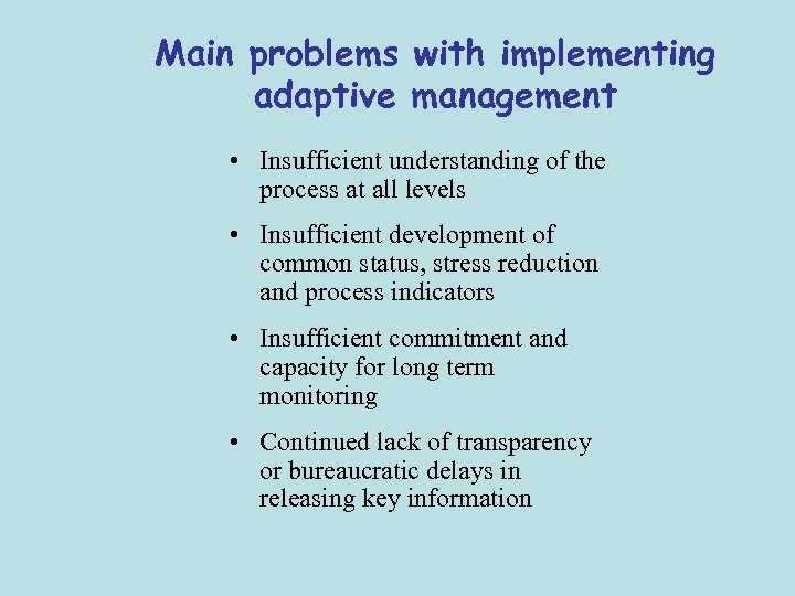 Main problems with implementing adaptive management • Insufficient understanding of the process at all