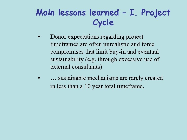 Main lessons learned – I. Project Cycle • Donor expectations regarding project timeframes are
