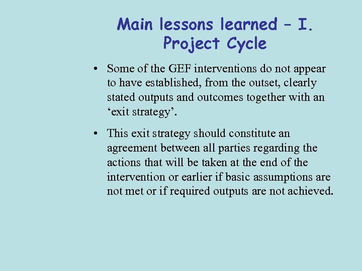 Main lessons learned – I. Project Cycle • Some of the GEF interventions do