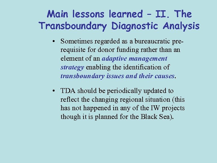 Main lessons learned – II. The Transboundary Diagnostic Analysis • Sometimes regarded as a