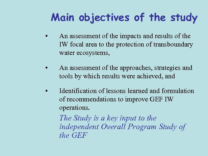 Main objectives of the study • An assessment of the impacts and results of