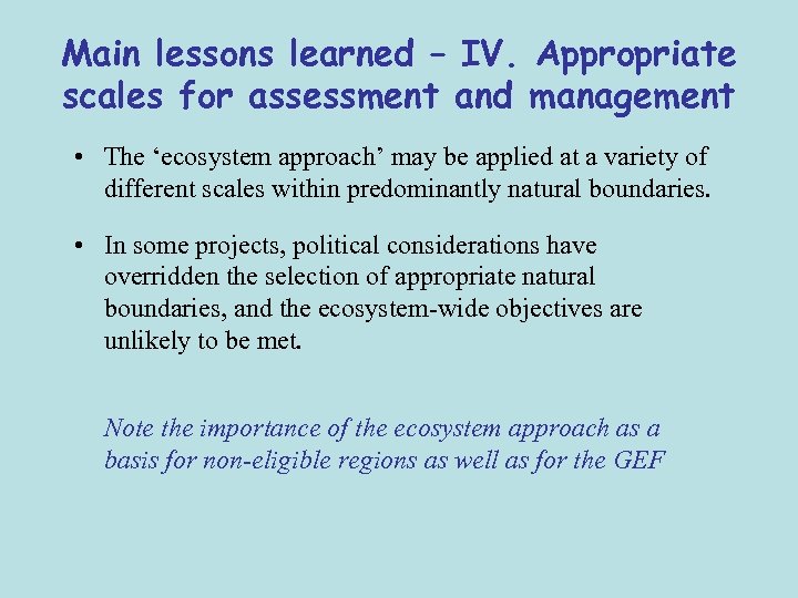 Main lessons learned – IV. Appropriate scales for assessment and management • The ‘ecosystem