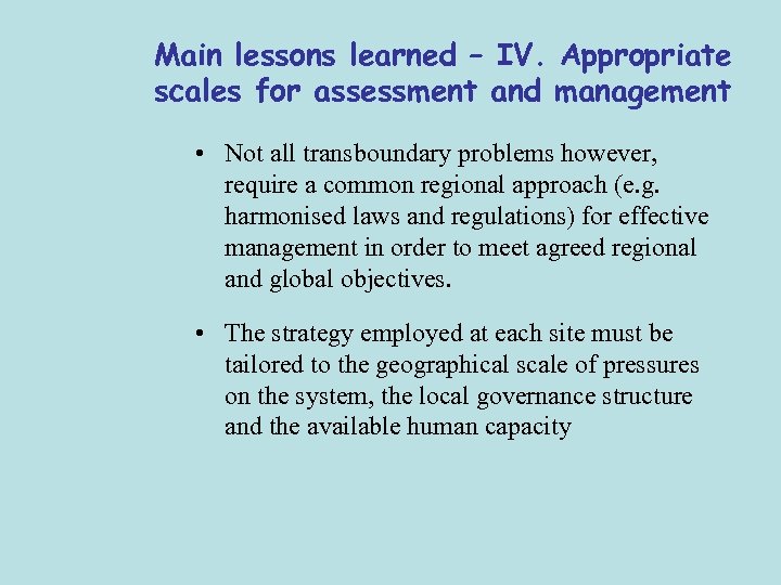 Main lessons learned – IV. Appropriate scales for assessment and management • Not all