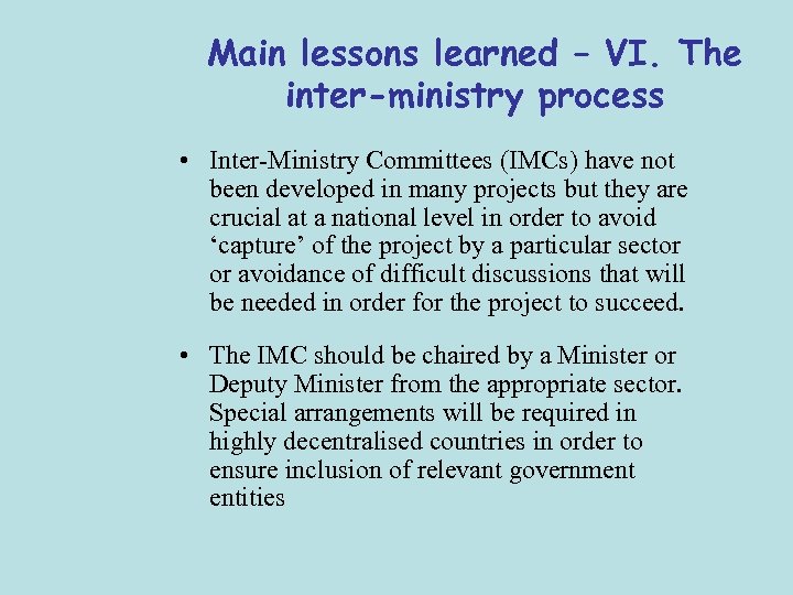 Main lessons learned – VI. The inter-ministry process • Inter-Ministry Committees (IMCs) have not