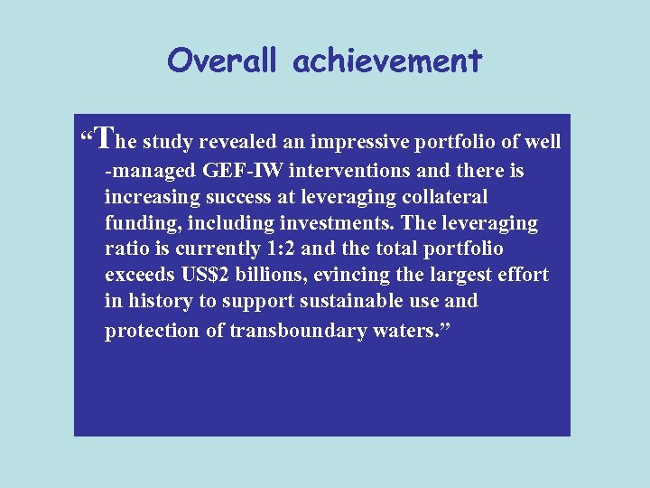 Overall achievement “The study revealed an impressive portfolio of well -managed GEF-IW interventions and