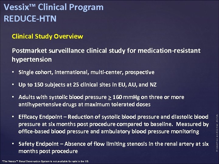 Vessix™ Clinical Program REDUCE-HTN Clinical Study Overview Postmarket surveillance clinical study for medication-resistant hypertension