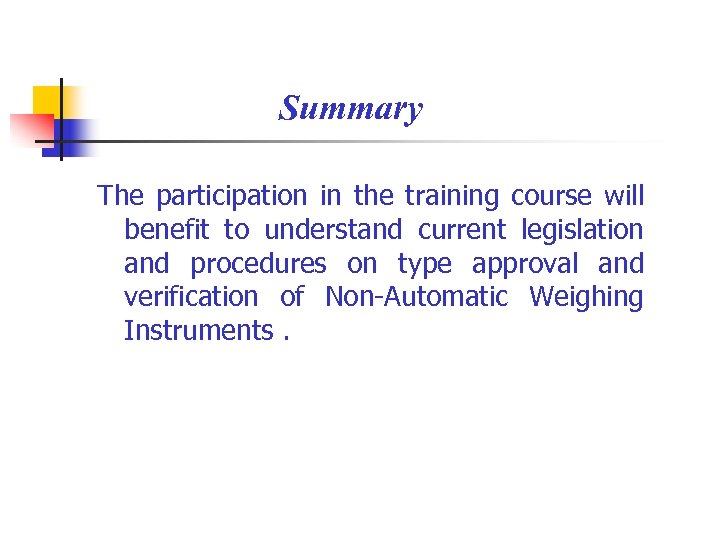 Summary The participation in the training course will benefit to understand current legislation and