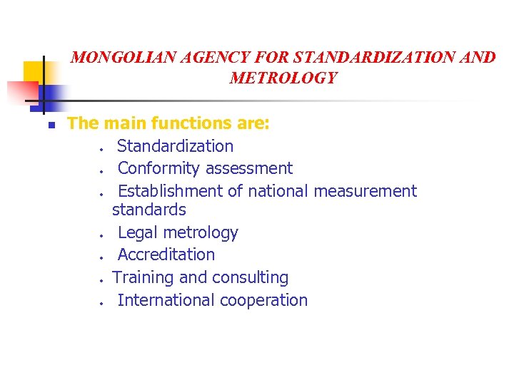 MONGOLIAN AGENCY FOR STANDARDIZATION AND METROLOGY n The main functions are: · Standardization ·
