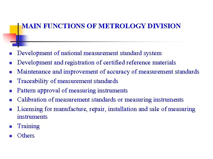 MAIN FUNCTIONS OF METROLOGY DIVISION n n n n n Development of national measurement