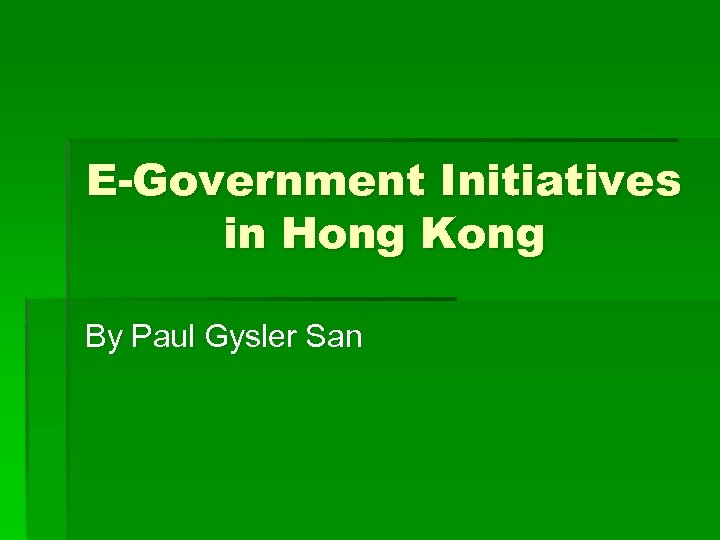 E-Government Initiatives in Hong Kong By Paul Gysler San 