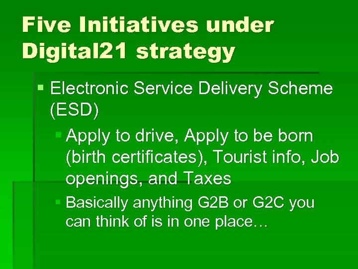 Five Initiatives under Digital 21 strategy § Electronic Service Delivery Scheme (ESD) § Apply