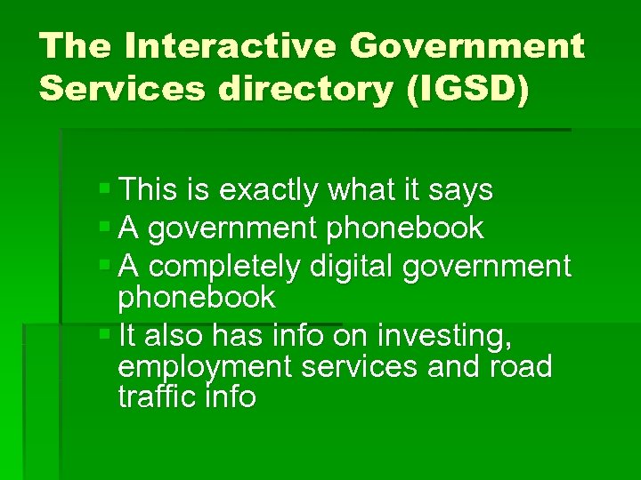 The Interactive Government Services directory (IGSD) § This is exactly what it says §