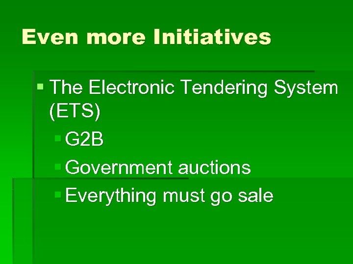 Even more Initiatives § The Electronic Tendering System (ETS) § G 2 B §