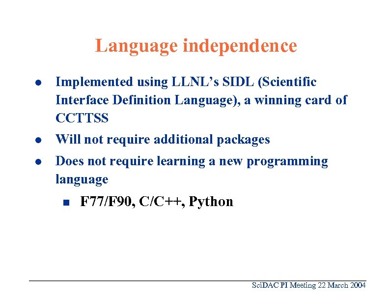 Language independence l Implemented using LLNL’s SIDL (Scientific Interface Definition Language), a winning card